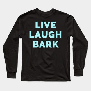 Live Laugh Bark - Black And Blue Simple Font - Funny Meme Sarcastic Satire Long Sleeve T-Shirt